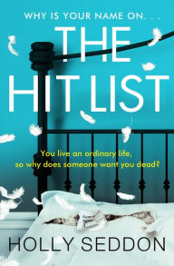 Title: The Hit List: 'Sinister, clever and utterly compelling' Lesley Kara, Author: Holly Seddon