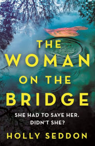 Ebooks textbooks download The Woman on the Bridge: You saw The Girl on the Train. You watched The Woman in the Window. Now meet The Woman on the Bridge in English by Holly Seddon, Holly Seddon PDF iBook PDB 9781409195528