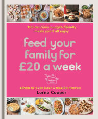 Title: Feed Your Family For £20 a Week: 100 Budget-Friendly, Batch-Cooking Recipes You'll All Enjoy, Author: Lorna Cooper