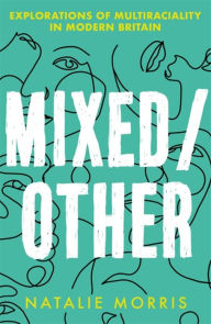 Title: Mixed/Other: Explorations of Multiraciality in Modern Britain, Author: Natalie Morris