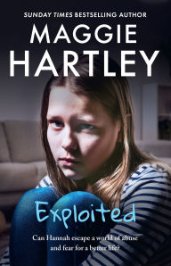 Title: Exploited: A young girl trapped in a world of abuse and fear. Can the love of a foster mother set her free?, Author: Maggie Hartley