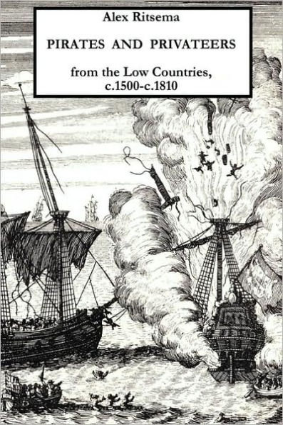 Pirates and Privateers from the Low Countries, C.1500-C.1810
