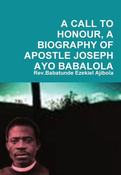 A Call to Honour, a Biography of Apostle Joseph Ayo Babalola