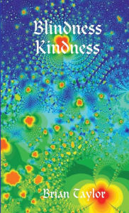 Title: Blindness Kindness, Author: Brian Taylor