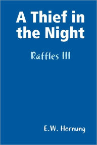 Title: A Thief In The Night, Author: E. W. Hornung