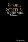 Smoke Screens: The Truth About Tobacco