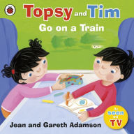 Title: Topsy and Tim: Go on a Train, Author: Jean Adamson