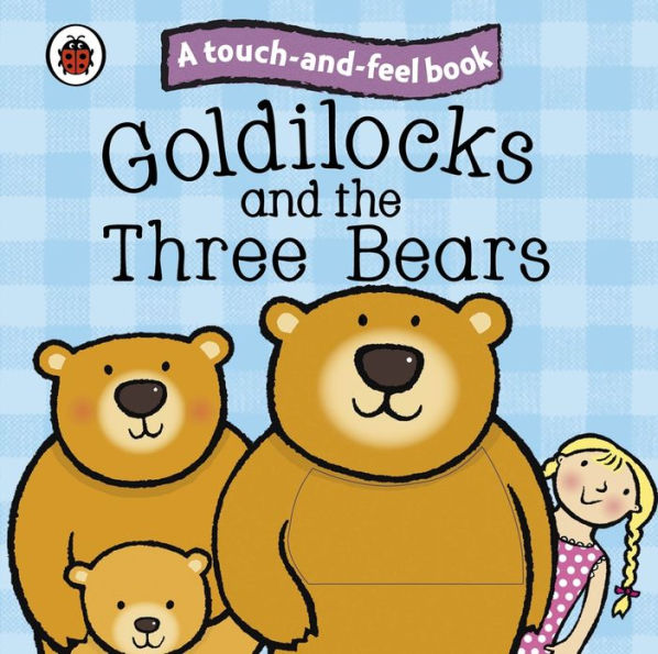 Goldilocks and the Three Bears: Ladybird Touch and Feel Fairy Tales by ...