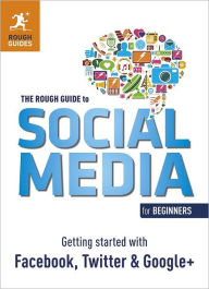 Title: The Rough Guide to Social Media for Beginners: Getting Started with Facebook, Twitter and Google+, Author: Sean Mahoney