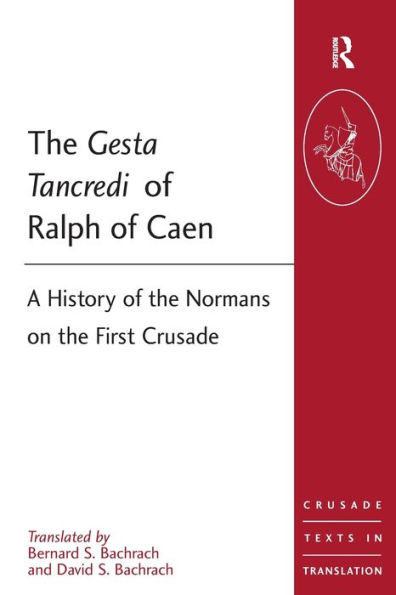 The Gesta Tancredi of Ralph of Caen: A History of the Normans on the First Crusade / Edition 1