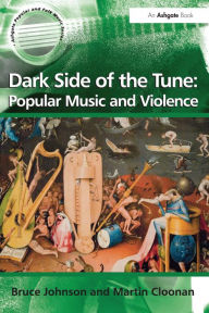 Title: Dark Side of the Tune: Popular Music and Violence / Edition 1, Author: Bruce Johnson