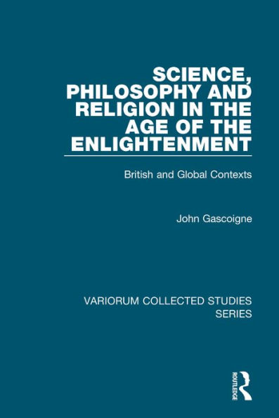 Science, Philosophy and Religion in the Age of the Enlightenment: British and Global Contexts / Edition 1