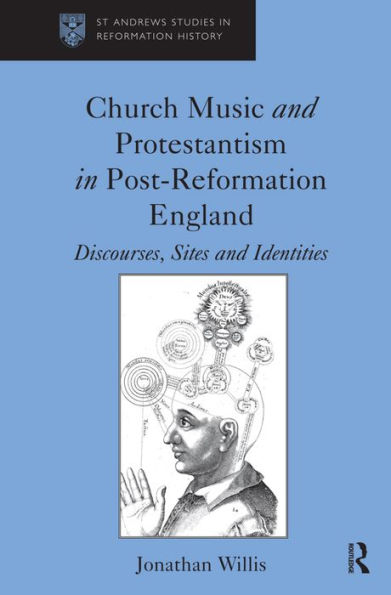 Church Music and Protestantism in Post-Reformation England: Discourses, Sites and Identities / Edition 1