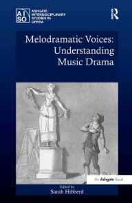 Title: Melodramatic Voices: Understanding Music Drama, Author: Sarah Hibberd