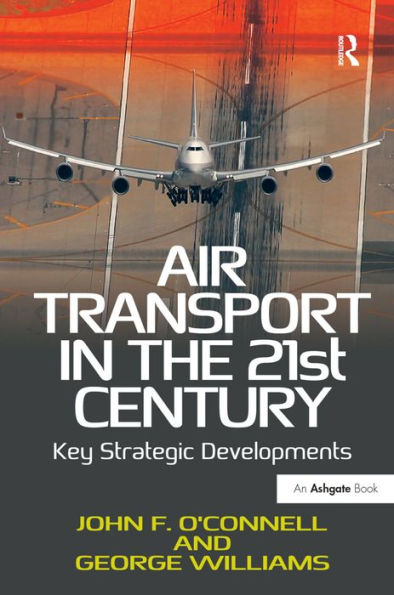 Air Transport in the 21st Century: Key Strategic Developments / Edition 1