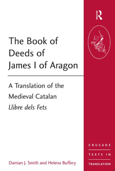 the Book of Deeds James I Aragon: A Translation Medieval Catalan Llibre dels Fets