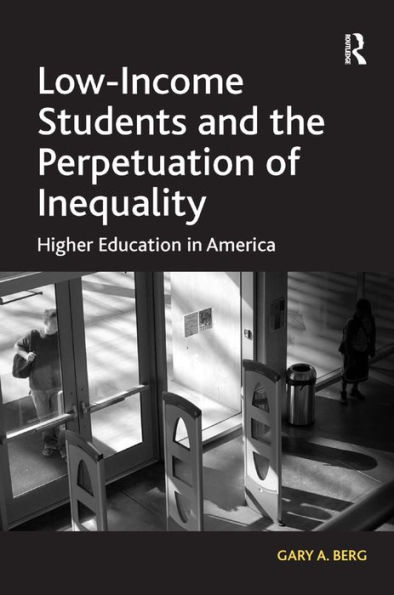 Low-Income Students and the Perpetuation of Inequality: Higher Education in America / Edition 1