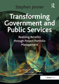 Title: Transforming Government and Public Services: Realising Benefits through Project Portfolio Management / Edition 1, Author: Stephen Jenner