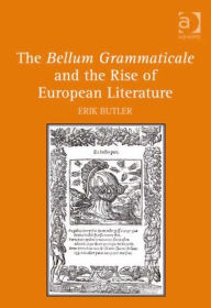 Title: The Bellum Grammaticale and the Rise of European Literature, Author: Erik Butler