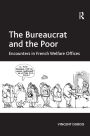 The Bureaucrat and the Poor: Encounters in French Welfare Offices