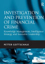 Investigation and Prevention of Financial Crime: Knowledge Management, Intelligence Strategy and Executive Leadership