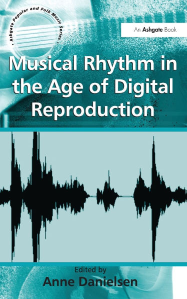 Musical Rhythm in the Age of Digital Reproduction / Edition 1