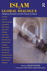 Title: Islam and Global Dialogue: Religious Pluralism and the Pursuit of Peace, Author: Roger Boase