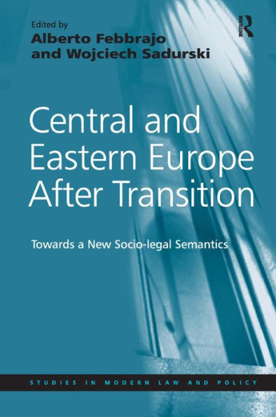 Central and Eastern Europe After Transition: Towards a New Socio-legal Semantics / Edition 1