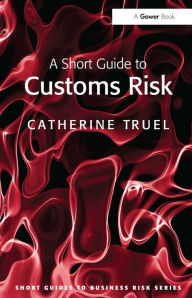 Title: A Short Guide to Customs Risk, Author: Catherine Truel