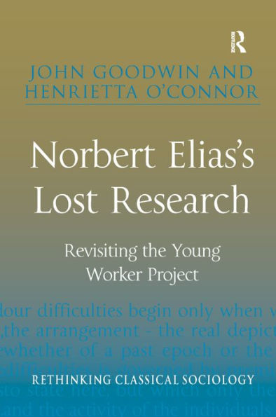 Norbert Elias's Lost Research: Revisiting the Young Worker Project / Edition 1
