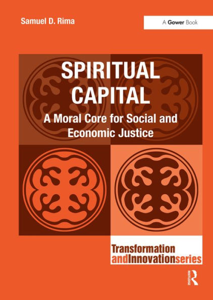 Spiritual Capital: A Moral Core for Social and Economic Justice / Edition 1