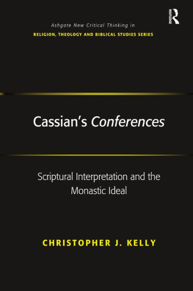 Cassian's Conferences: Scriptural Interpretation and the Monastic Ideal