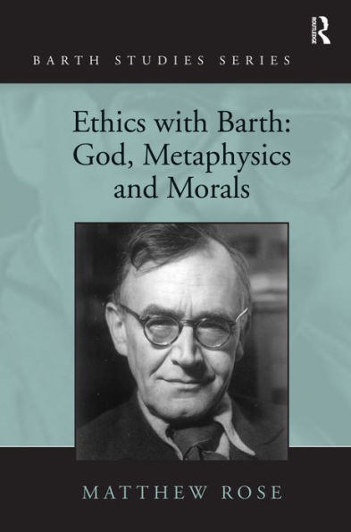 Ethics with Barth: God, Metaphysics and Morals / Edition 1