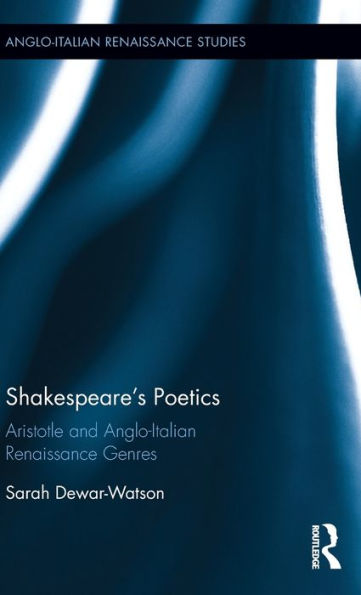 Shakespeare's Poetics: Aristotle and Anglo-Italian Renaissance Genres