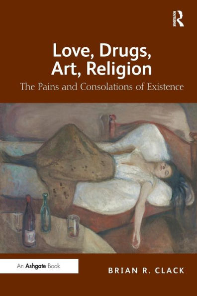 Love, Drugs, Art, Religion: The Pains and Consolations of Existence / Edition 1