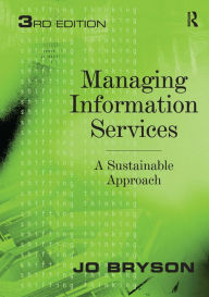 Title: Managing Information Services: A Sustainable Approach / Edition 3, Author: Jo Bryson