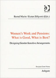 Title: Women's Work and Pensions: What is Good, What is Best?: Designing Gender-Sensitive Arrangements, Author: Bernd Marin