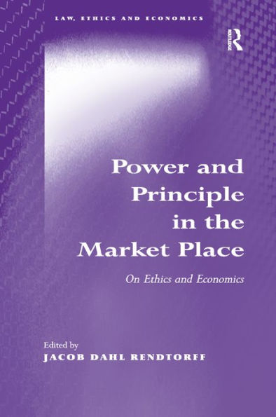 Power and Principle in the Market Place: On Ethics and Economics / Edition 1