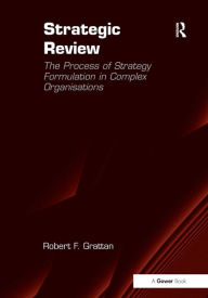 Title: Strategic Review: The Process of Strategy Formulation in Complex Organisations / Edition 1, Author: Robert F. Grattan