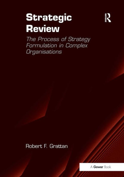 Strategic Review: The Process of Strategy Formulation in Complex Organisations / Edition 1