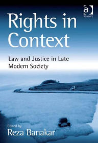 Title: Rights in Context: Law and Justice in Late Modern Society / Edition 1, Author: Reza Banakar
