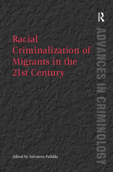 Racial Criminalization of Migrants in the 21st Century / Edition 1