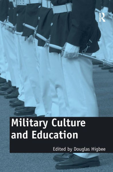 Military Culture and Education: Current Intersections of Academic and Military Cultures / Edition 1