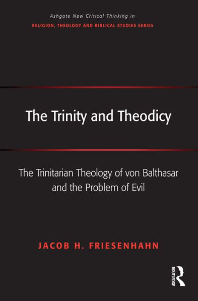 The Trinity and Theodicy: The Trinitarian Theology of von Balthasar and the Problem of Evil / Edition 1