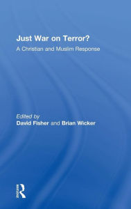 Title: Just War on Terror?: A Christian and Muslim Response / Edition 1, Author: Brian Wicker