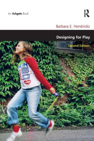 Title: Designing for Play / Edition 2, Author: Barbara E. Hendricks
