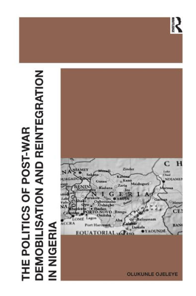 The Politics of Post-War Demobilisation and Reintegration Nigeria