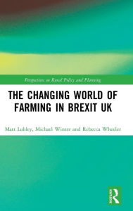 Title: The Changing World of Farming in Brexit UK, Author: Matt Lobley