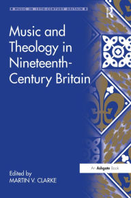 Title: Music and Theology in Nineteenth-Century Britain, Author: Martin Clarke