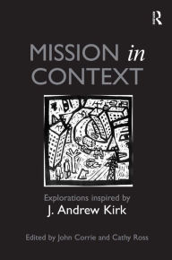 Title: Mission in Context: Explorations Inspired by J. Andrew Kirk, Author: John Corrie